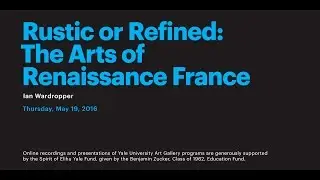 Rustic or Refined: The Arts of Renaissance France