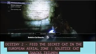DESTINY 2 - FEED THE SECRET CAT IN THE EUROPEAN AERIAL ZONE | SOLSTICE CAT SNACKS TRIUMPH