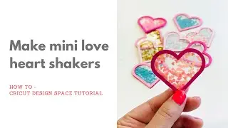 How to make Mini Love Heart Shakers in Cricut Design Space - step by step tutorial
