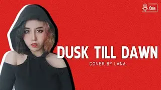 Dusk Til Dawn - Zayin ft. Sia (Lana Cover)