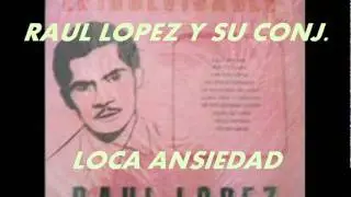 LOCA ANSIEDAD-RAUL LOPEZ Y SU CONJ.