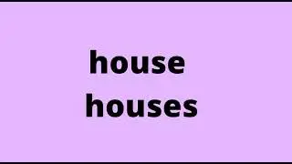 Pronunciation: house/houses