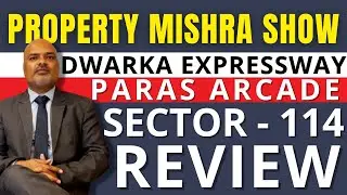 Dwarka Expressway : Sector 114 Paras Arcade Review | Property Mishra Show
