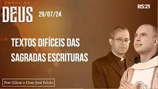 17 – Força de Deus - 29/07/24 - Textos difíceis das Sagradas Escrituras