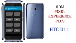 EYKH - Hướng Dẫn Cài Rom HTC U11 Từ A - Z | How To Install Rom Pixel Experience On HTC U11