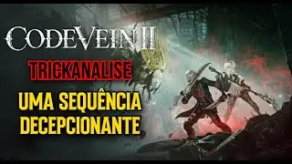 Trickanalysis - CODE VEIN 2 - A Totally 