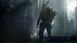 The Division Gameplay - DROWNING IN DARKNESS