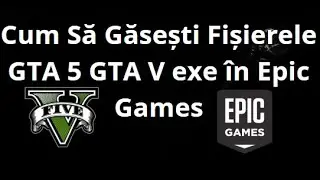 How to Find GTA 5 GTA V exe Files in Epic Games &ndash; Complete Guide