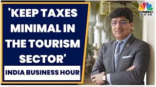 Indian Hotels' Puneet Chhatwal: Keep Taxes Minimal In The Tourism Sector | CNBCTV18