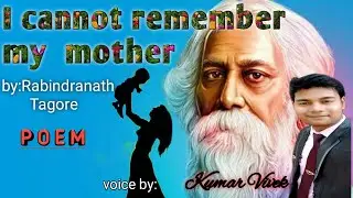 I cannot remember my mother -Rabindranath Tagore