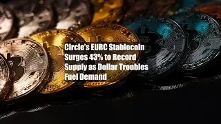 Circle&rsquo;s EURC Stablecoin Surges 43% to Record Supply as Dollar Troubles Fuel Demand
