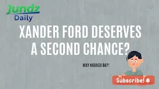 Xander Ford deserves a second chance nga ba? | Insight Video | Jundz Daily #xanderford