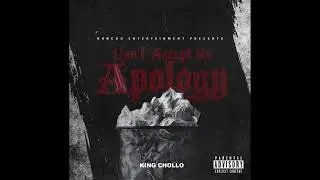 King Chollo - Can&rsquo;t Accept Yo Apology (Prod. Elii Beatz)