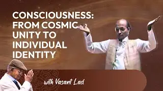 Consciousness: From Cosmic Unity to Individual Identity | Vasant Lad | Foundations of Ayurveda