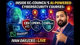 Inside EC-Council&rsquo;s AI-Powered Cybersecurity Courses:CEH v13 CPENTv2 CHFIv11 & CSAv2 | Ivan Das(CEI)