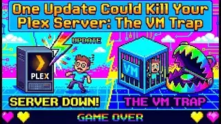 One Update Could Kill Your Plex Server: The VM Trap