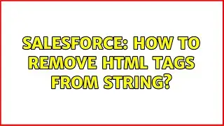 Salesforce: How to Remove html tags from string? (2 Solutions!!)