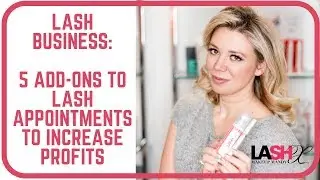 Lash Business: 5 easy Lash Service Add-Ons  to increase profits