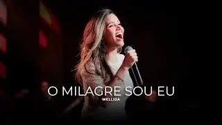 Wellida | O Milagre Sou Eu