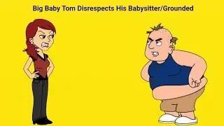 Big Baby Tom Disrespects His Babysitter/Grounded
