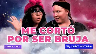 Me Cortó Por Ser Bruja 👁👄👁 Ft. Lady Ostara - T8E07 #podcast #chisme #relaciones