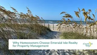 Why Homeowners Choose Emerald Isle Realty for Property Management