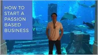 How to start a Passion Based Business.