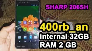 HP TERMURAH CUMA 400RB_an, PREVIEW Sharp Aquos 206SH || 32GB ROM || 2GB RAM