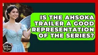 Is The Ahsoka Trailer A Good Representation Of The Series? - Kingdom Of Treasures