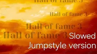 Hall of fame 3 (Slowed jumpstyle version) by For real 11