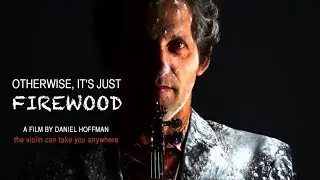 Otherwise It's Just Firewood -a Film by Daniel Hoffman
