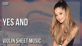 Violin Sheet Music: How to play Yes and by Ariana Grande