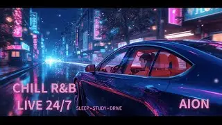 🔴 Chill R&B LIVE 24/7 | Sleep / Study / Night Drive (AION)