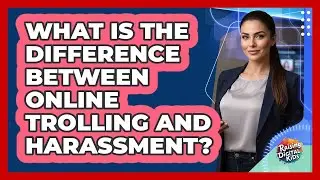 What Is The Difference Between Online Trolling And Harassment? - Raising Digital Kids