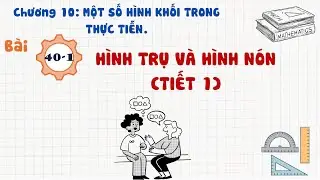Toán 9 |Chương | Bài 40-1: HÌNH TRỤ VÀ HÌNH NÓN (TIẾT 1)