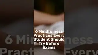 6 mindfullness practice every student should try before the exam #classhelp #distanceed #remotestudy