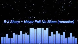B J Sharp ~ Never Felt No Blues (remaster)