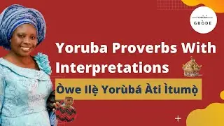 Yoruba Proverbs With Interpretations | Òwe Ilẹ̀ Yorùbá