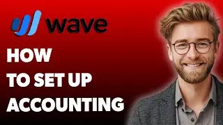 How To Set Up Wave Accounting [2025 Guide]