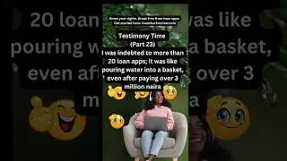 Testimony Time Part 23: I was indebted to over 20 loan apps.