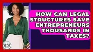 How Can Legal Structures Save Entrepreneurs Thousands In Taxes? - Midlife Reset Coach