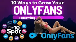 10 Ways to Grow Your OnlyFans Following