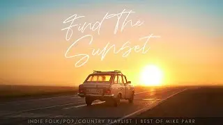 Find the Sunset - Indie Folk/Pop/Country Songs by Mike Parr (Epidemic Sound Playlist)