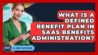 What Is A Defined Benefit Plan In SaaS Benefits Administration? - All About SaaS Finance