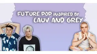 Future Pop / Modern Pop FLP - (Lauv and Grey inspired)