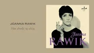 Joanna Rawik - Nie chodź tą ulicą [Official Audio]