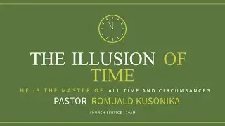 THE ILLUSION OF TIME | He Is The Master of Time and Circumstances | Pst Romuald Kusonika