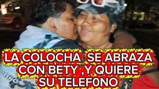 LA COLOCHA SE ABRAZA CON BETY Y QUIERE.SU TELEFONO