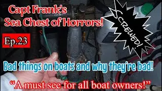 Capt Frank&rsquo;s Sea Chest Of Horrors (Episode 23): Bad things on boats and why they&rsquo;re bad!