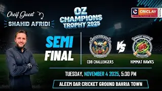 CDB Challengers vs Himmat Hawks | Semi-Final | OZ Champions Trophy 2025 | Shahid Khan Afridi